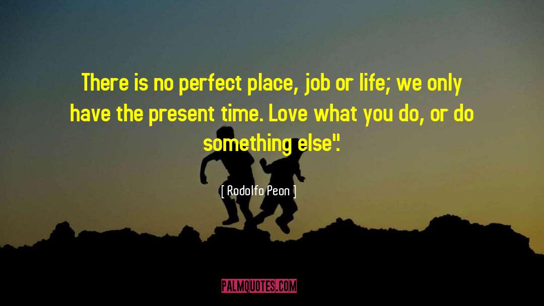 Love What You Do quotes by Rodolfo Peon