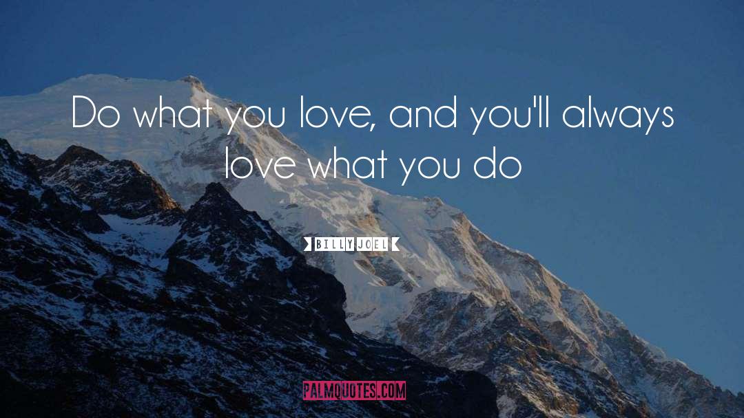Love What You Do quotes by Billy Joel