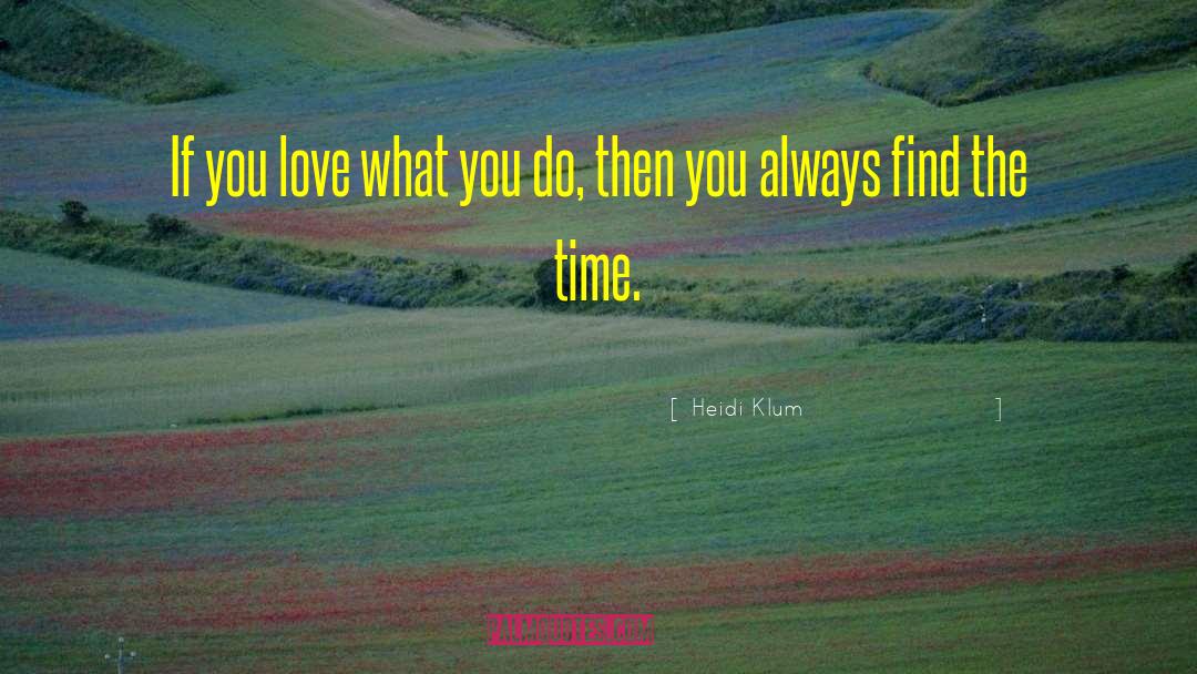 Love What You Do quotes by Heidi Klum