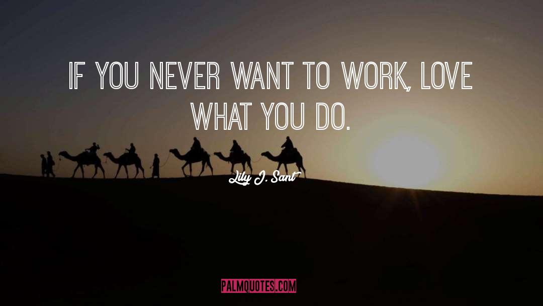 Love What You Do quotes by Lily J. Sant