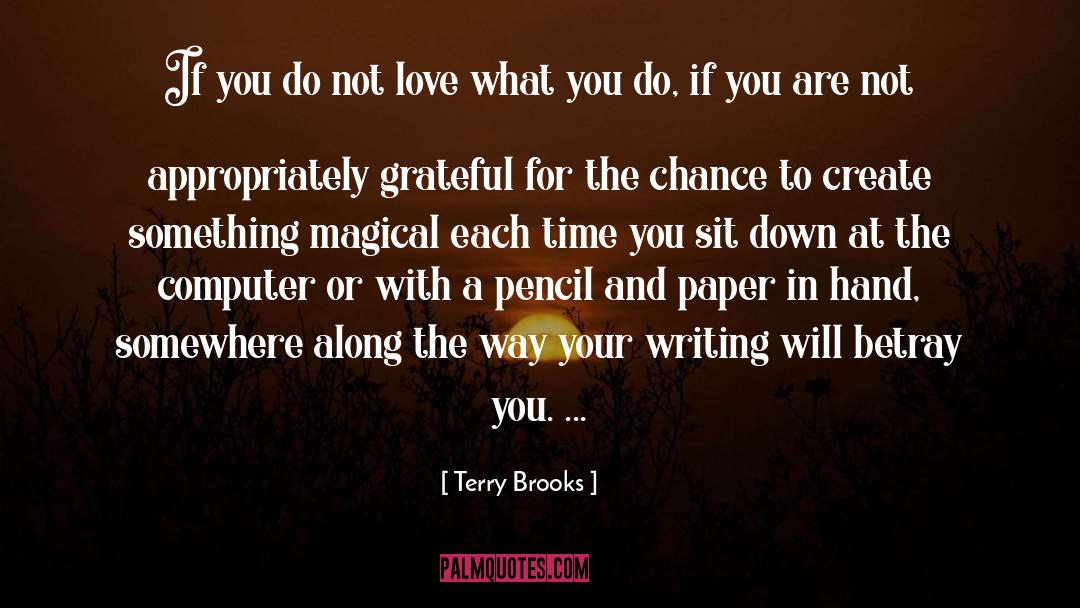 Love What You Do quotes by Terry Brooks