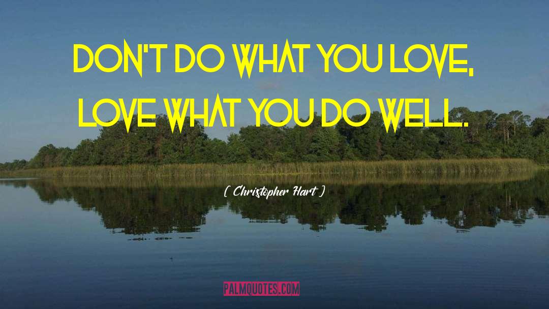 Love What You Do quotes by Christopher Hart