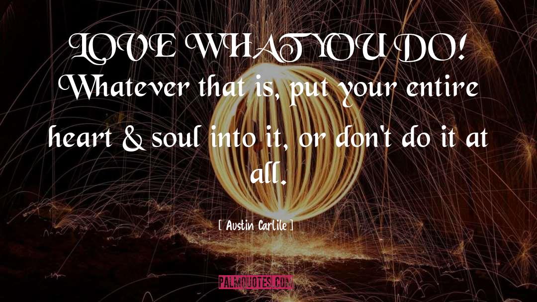 Love What You Do quotes by Austin Carlile