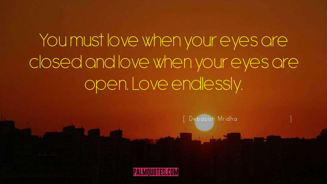 Love When Your Eyes Are Closed quotes by Debasish Mridha