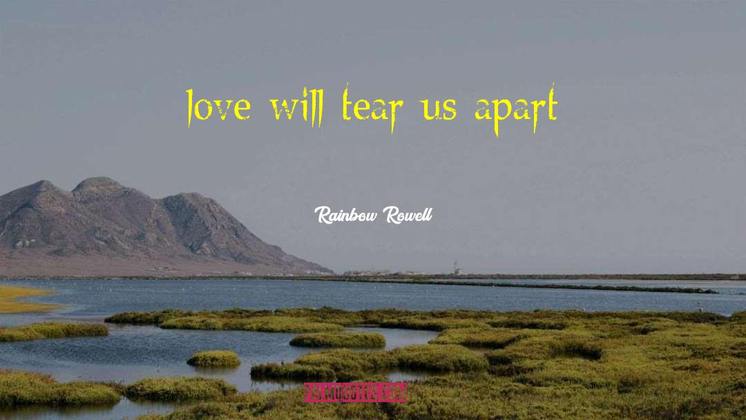 Love Will Tear Us Apart quotes by Rainbow Rowell