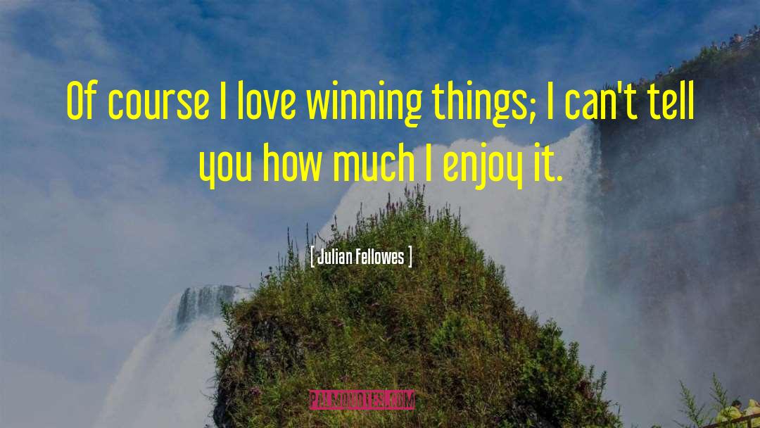 Love Winning quotes by Julian Fellowes
