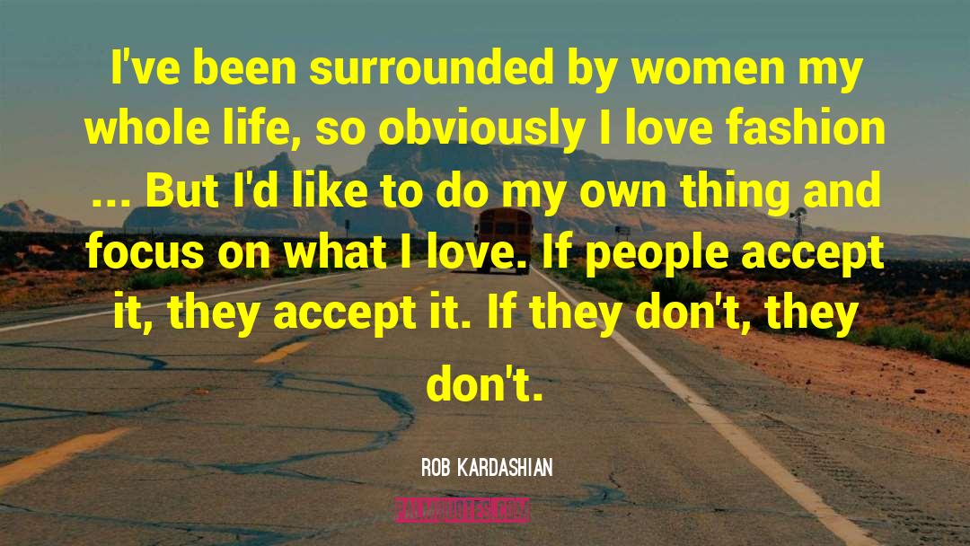 Love Women quotes by Rob Kardashian