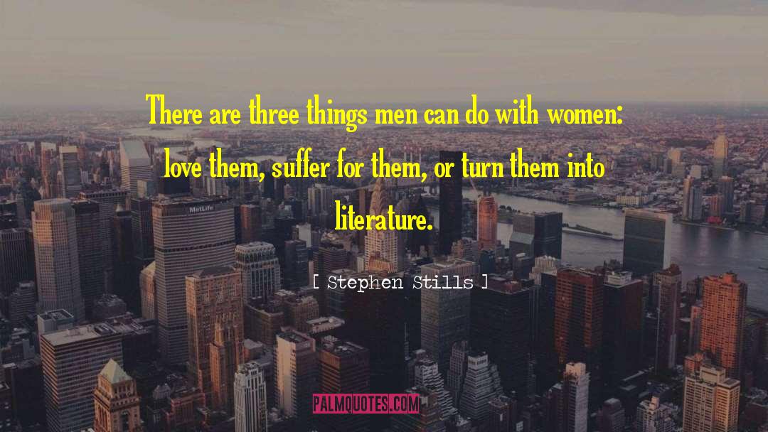 Love Women quotes by Stephen Stills