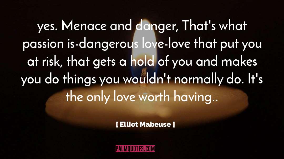 Love Worth quotes by Elliot Mabeuse