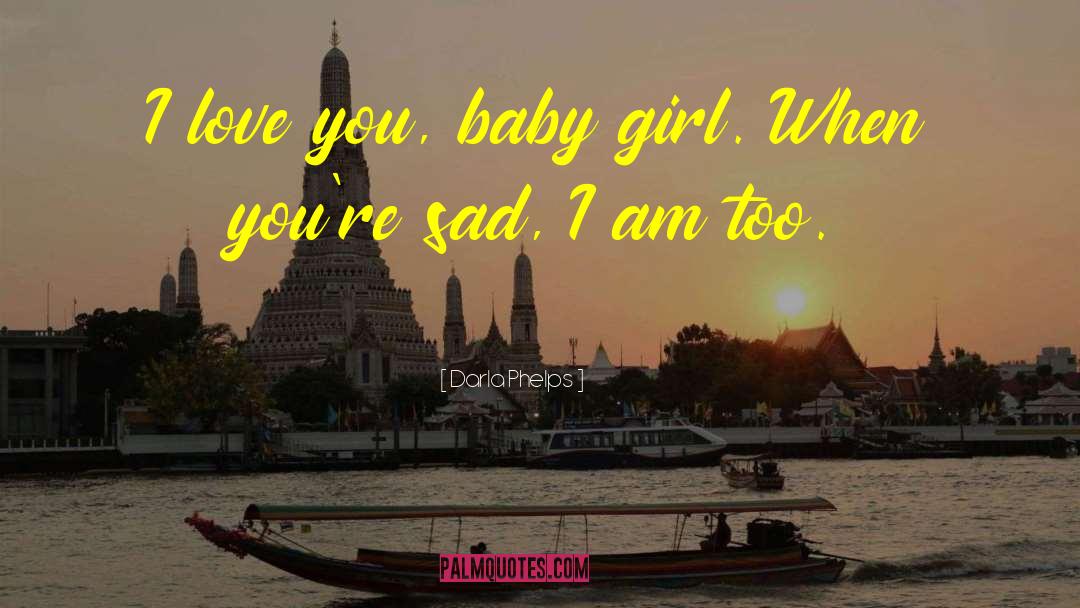 Love You Baby quotes by Darla Phelps