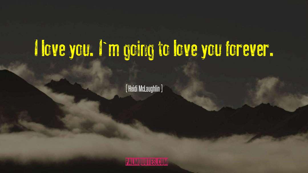 Love You Forever quotes by Heidi McLaughlin