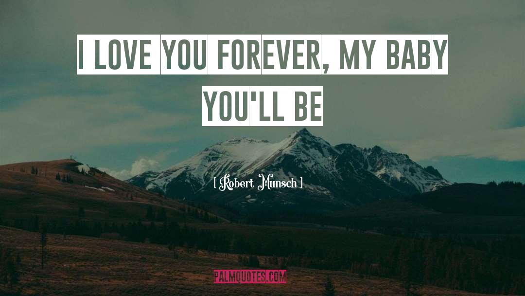 Love You Forever quotes by Robert Munsch