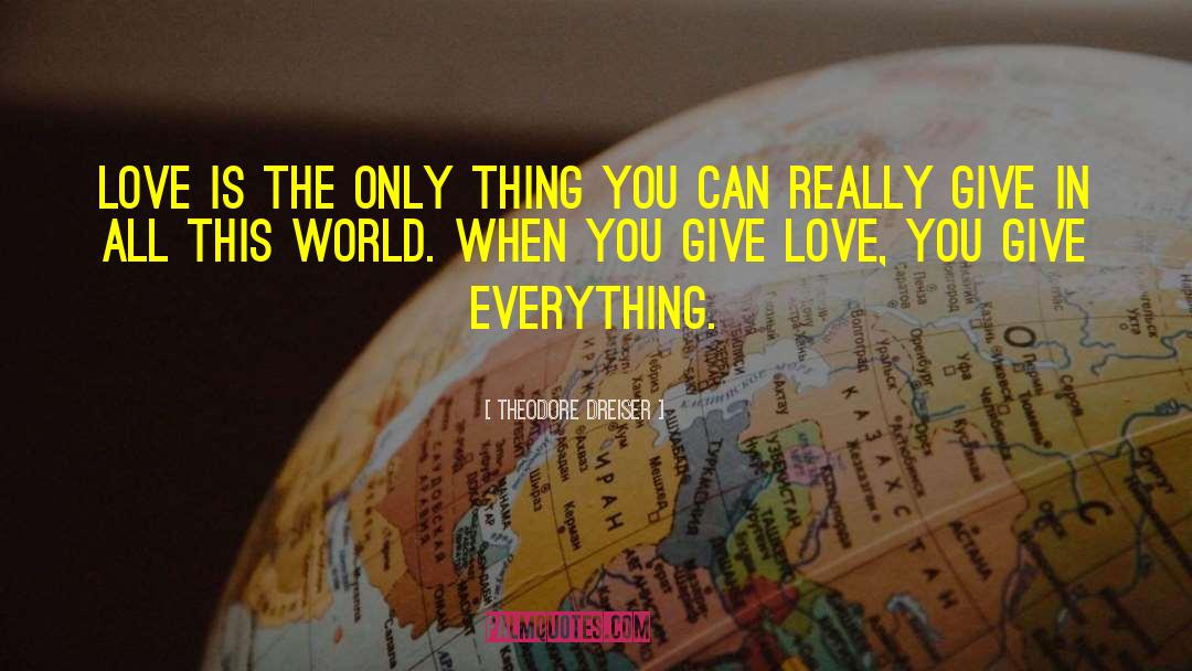 Love You Give quotes by Theodore Dreiser
