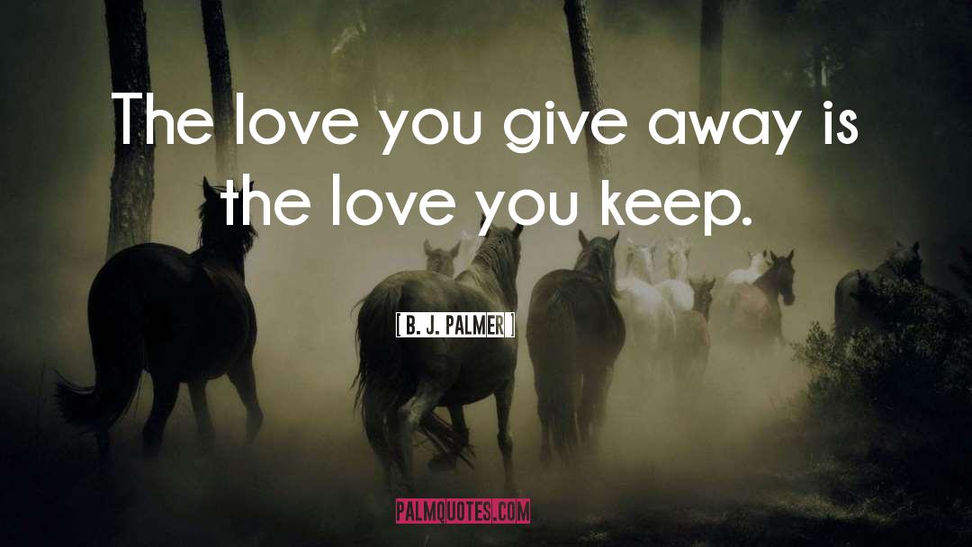 Love You Give quotes by B. J. Palmer