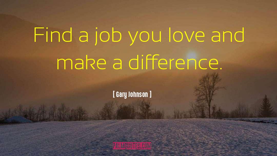 Love You Give quotes by Gary Johnson