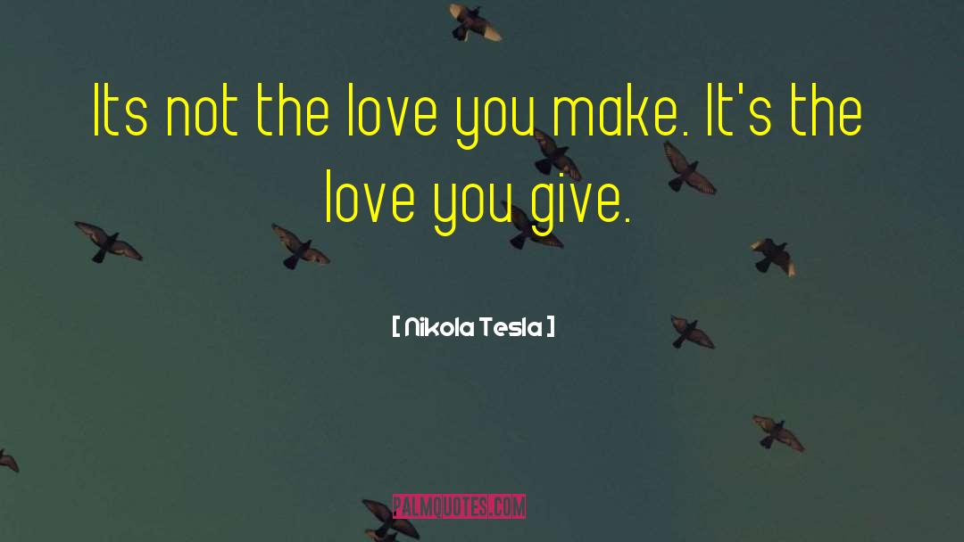 Love You Give quotes by Nikola Tesla