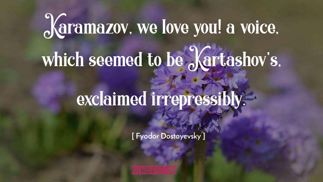 Love You quotes by Fyodor Dostoyevsky