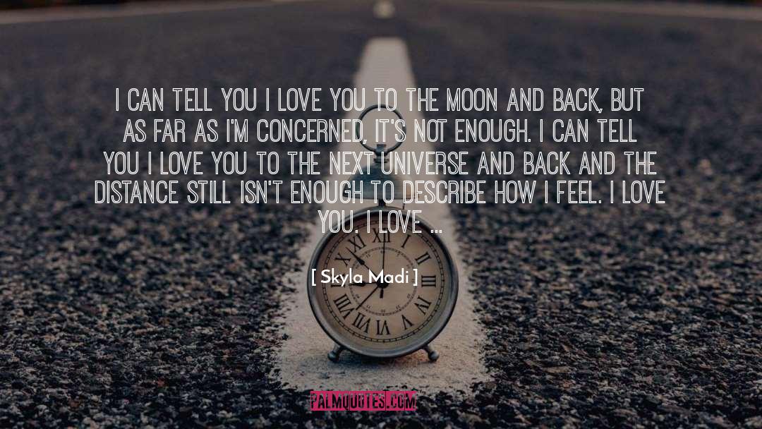Love You To The Moon And Back quotes by Skyla Madi