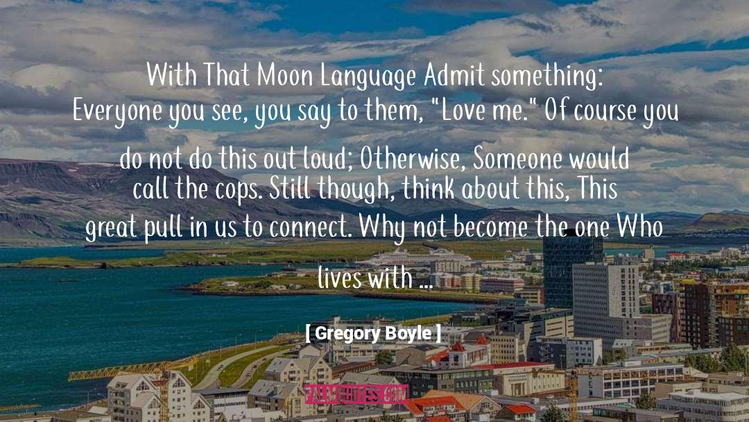 Love You To The Moon And Back quotes by Gregory Boyle