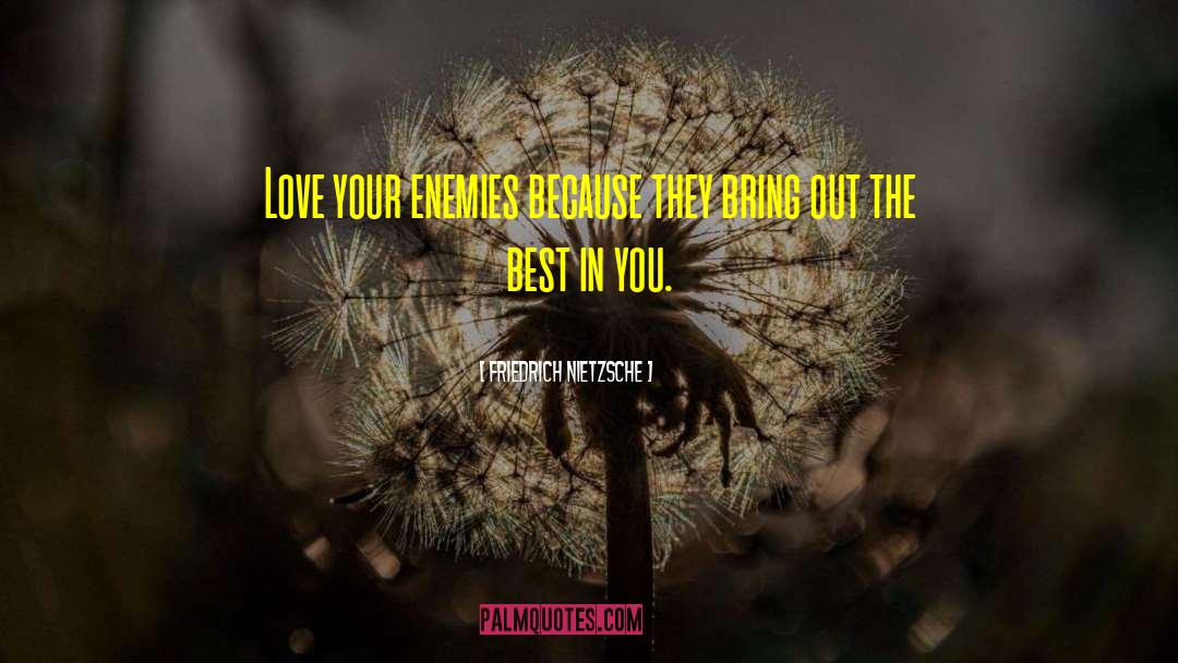 Love Your Enemies quotes by Friedrich Nietzsche