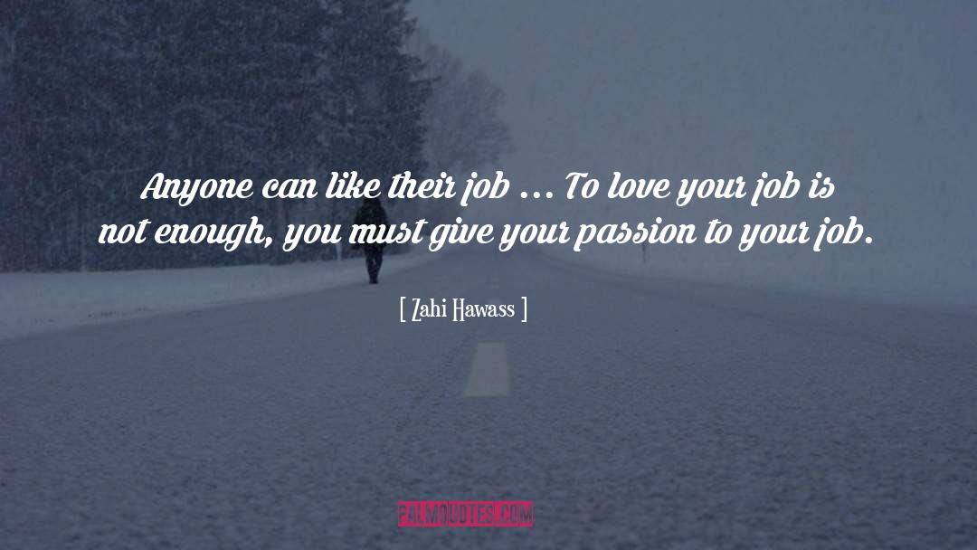 Love Your Job quotes by Zahi Hawass