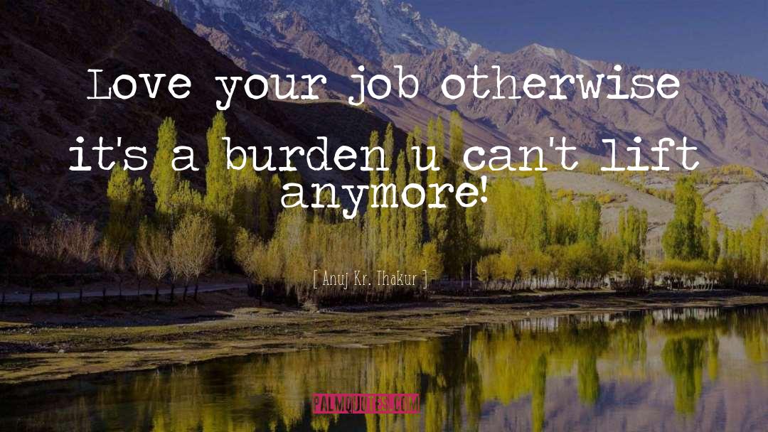 Love Your Job quotes by Anuj Kr. Thakur