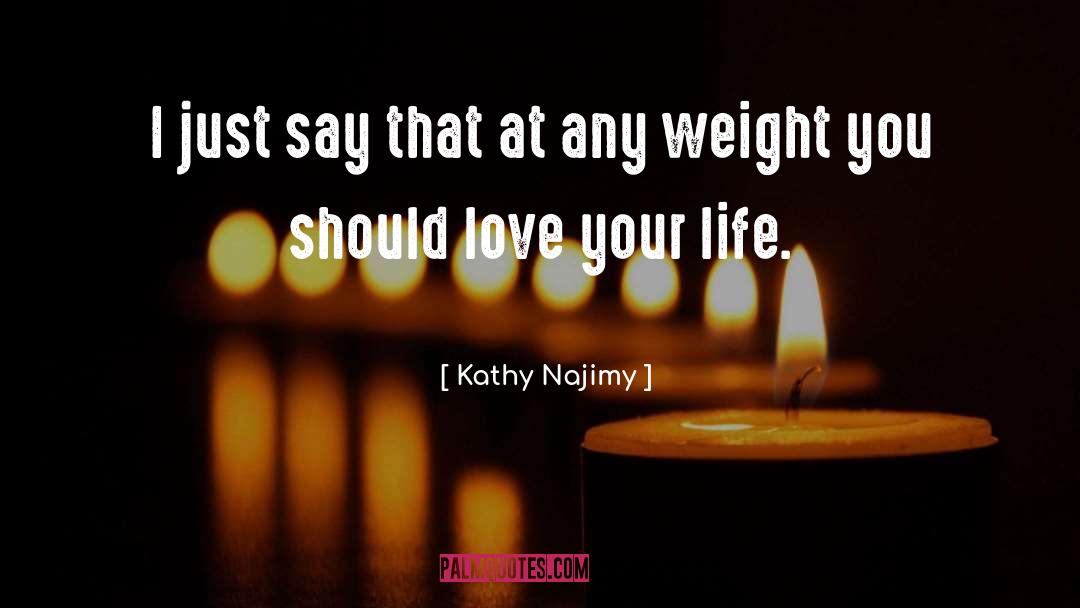 Love Your Life quotes by Kathy Najimy