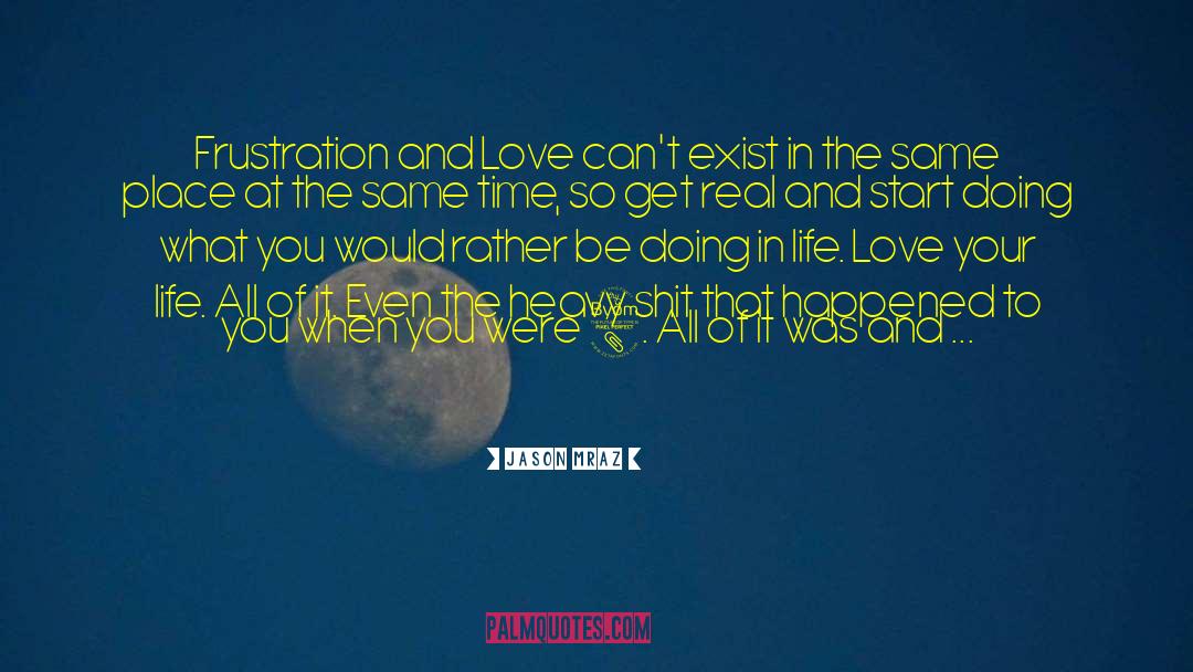 Love Your Life quotes by Jason Mraz
