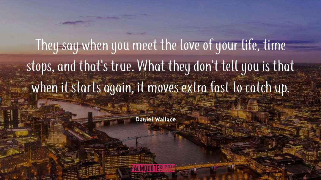 Love Your Life quotes by Daniel Wallace