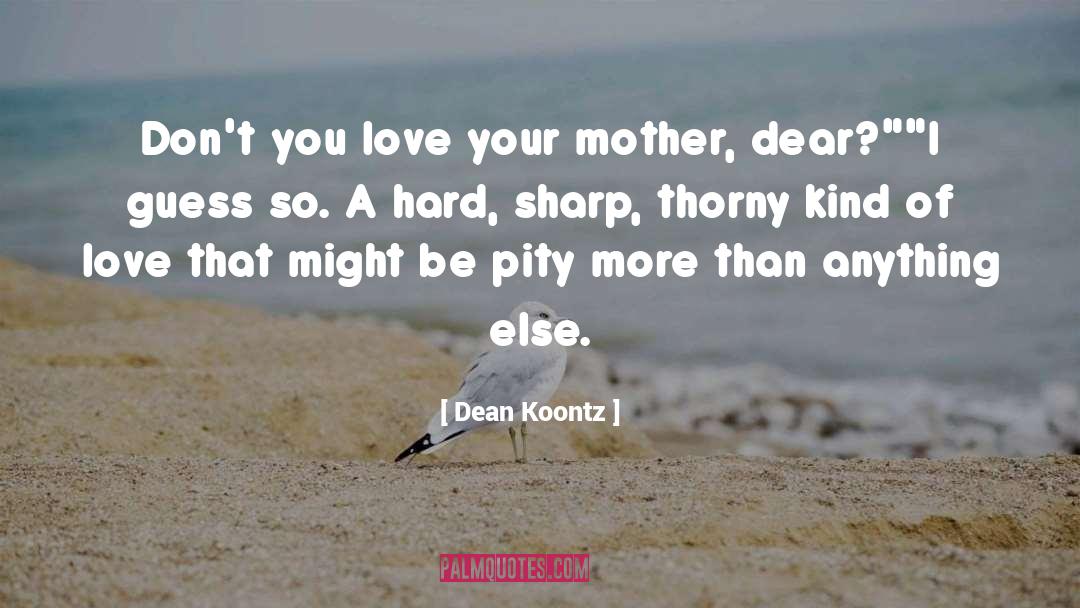 Love Your Mother quotes by Dean Koontz