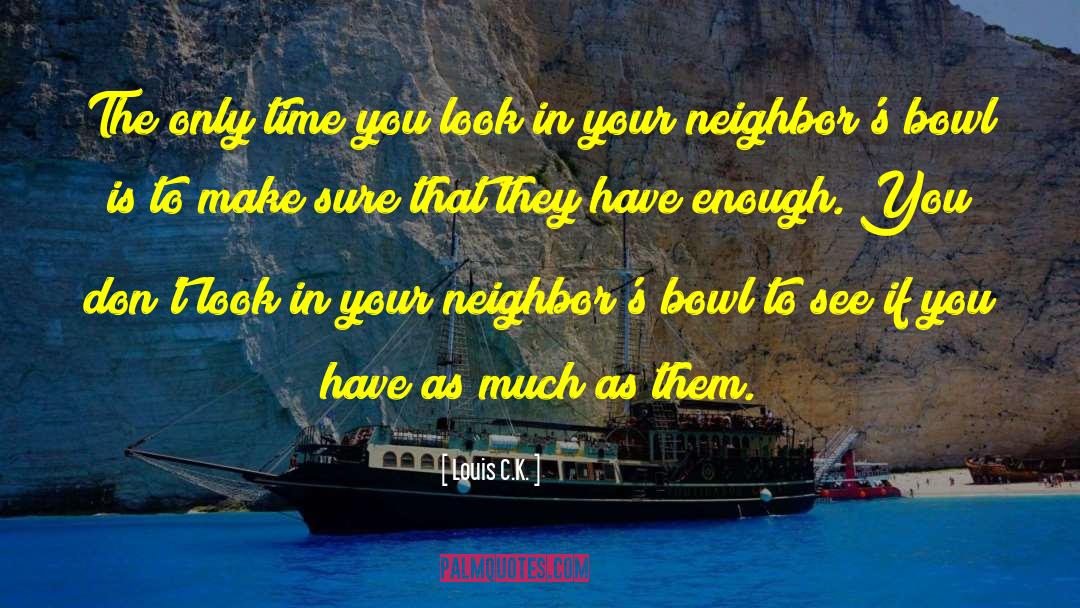 Love Your Neighbor As Yourself quotes by Louis C.K.