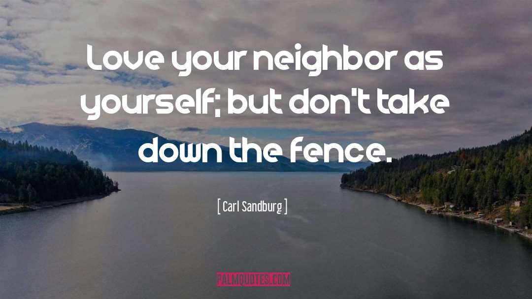 Love Your Neighbor As Yourself quotes by Carl Sandburg