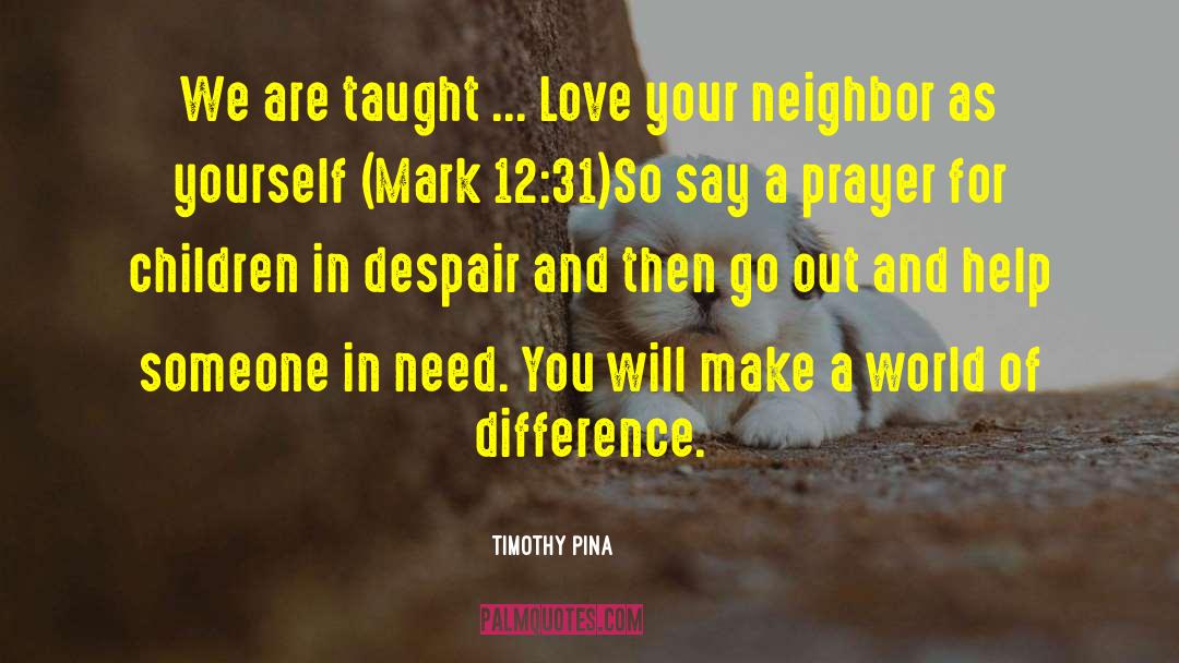 Love Your Neighbor As Yourself quotes by Timothy Pina