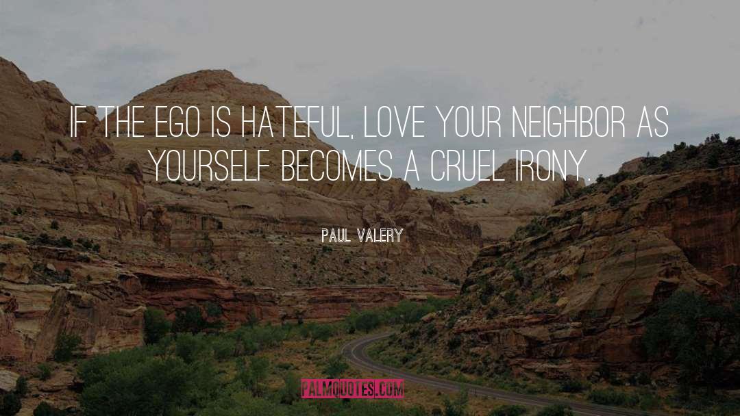 Love Your Neighbor As Yourself quotes by Paul Valery