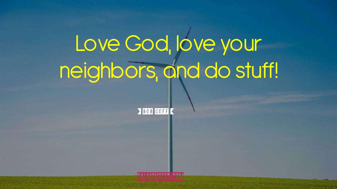 Love Your Neighbor quotes by Bob Goff