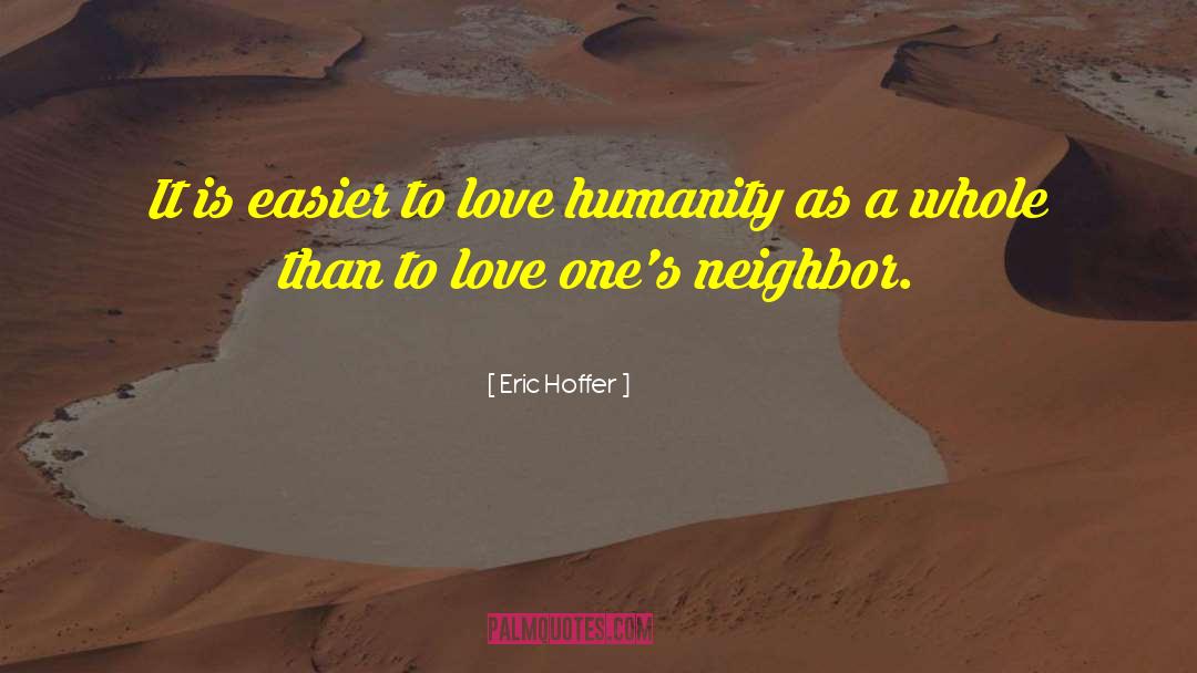 Love Your Neighbor quotes by Eric Hoffer