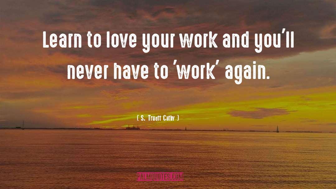 Love Your Work quotes by S. Truett Cathy