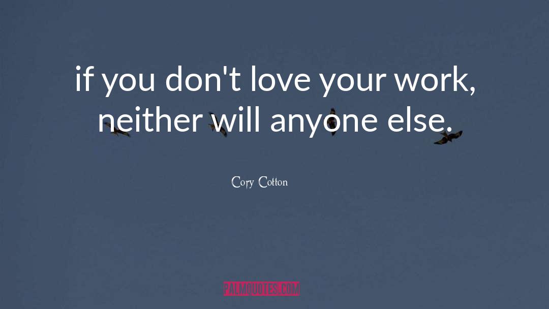 Love Your Work quotes by Cory Cotton