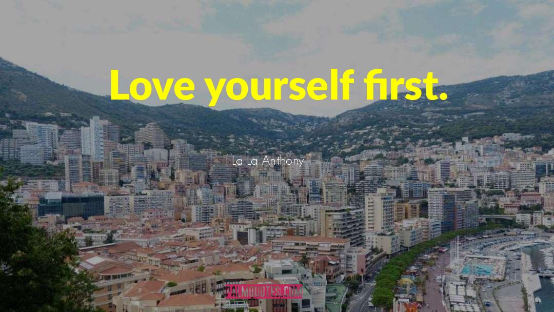 Love Yourself First quotes by La La Anthony