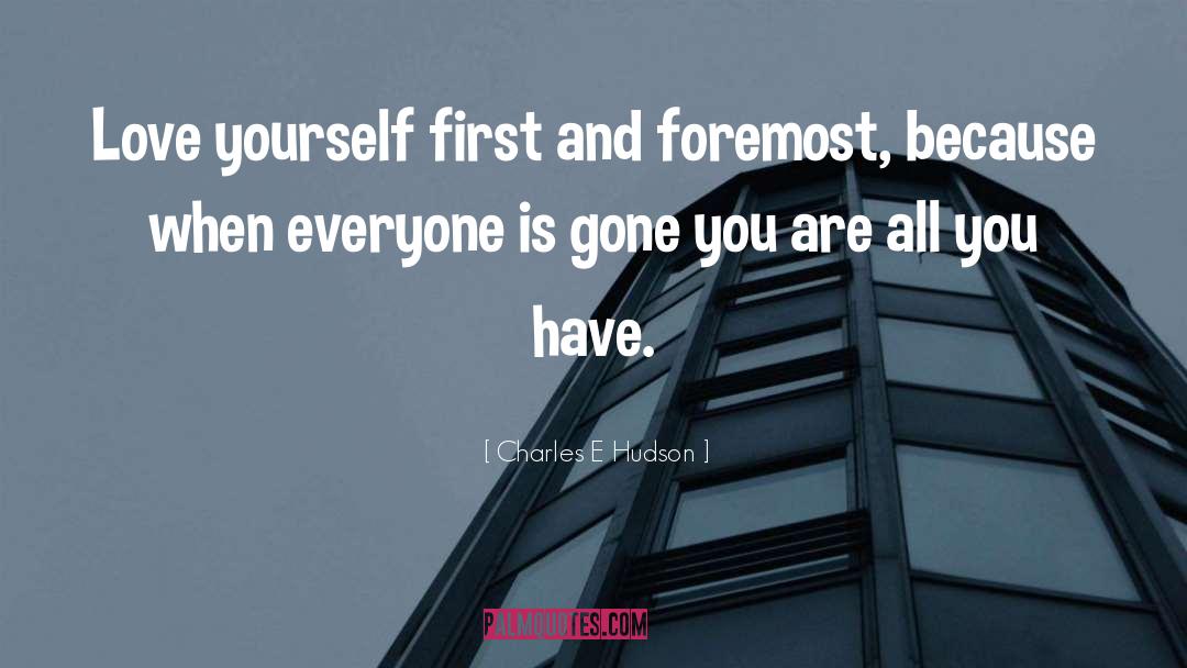Love Yourself First quotes by Charles E Hudson