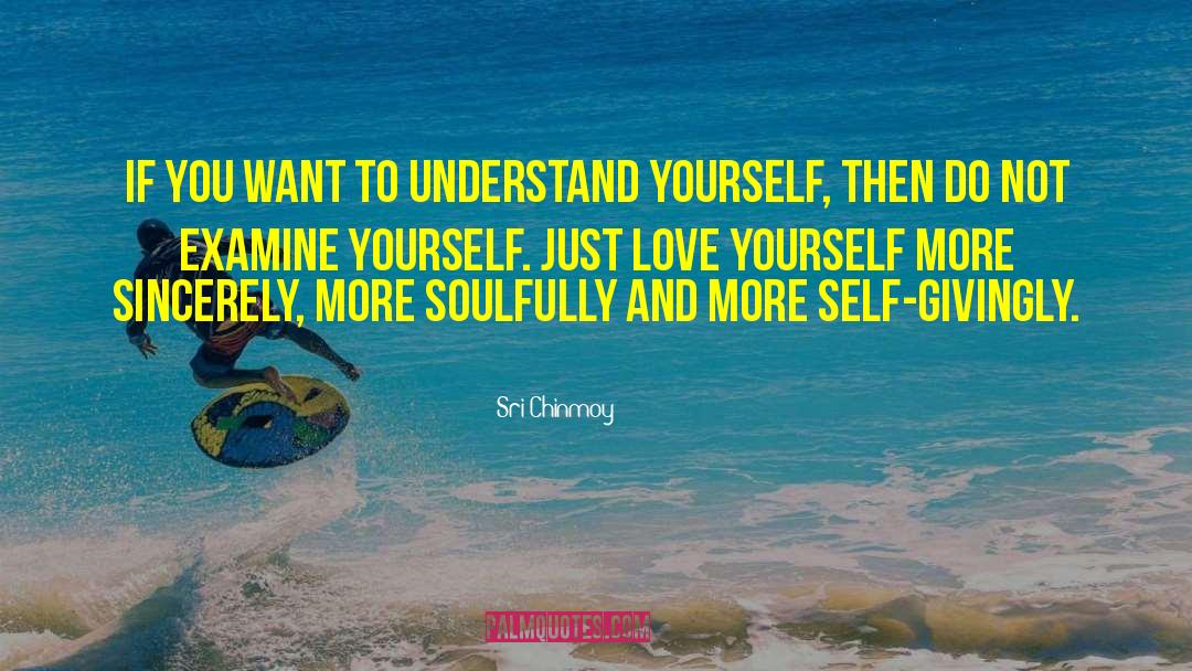 Love Yourself More quotes by Sri Chinmoy