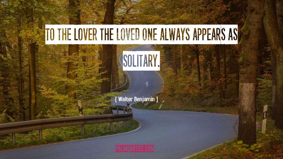 Loved One quotes by Walter Benjamin