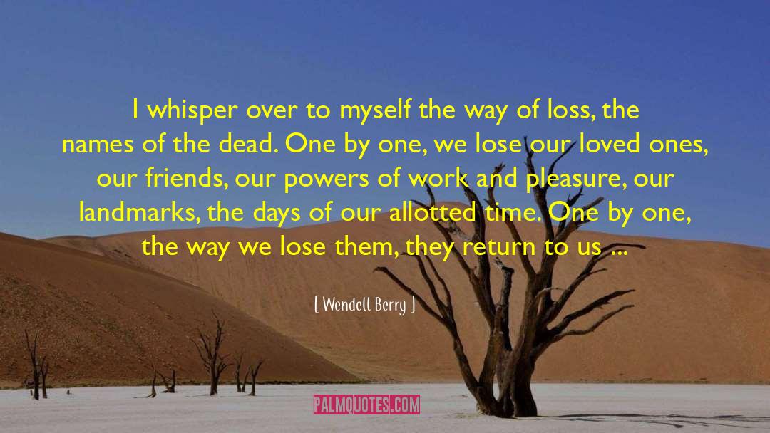 Loved Ones Lost To Cancer quotes by Wendell Berry