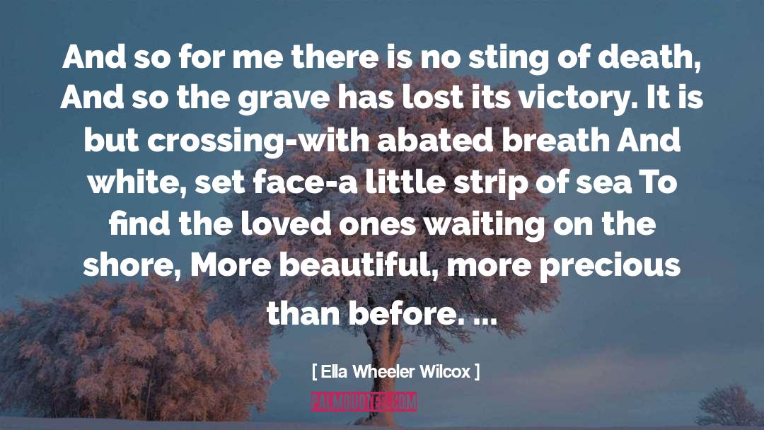 Loved Ones Lost To Cancer quotes by Ella Wheeler Wilcox