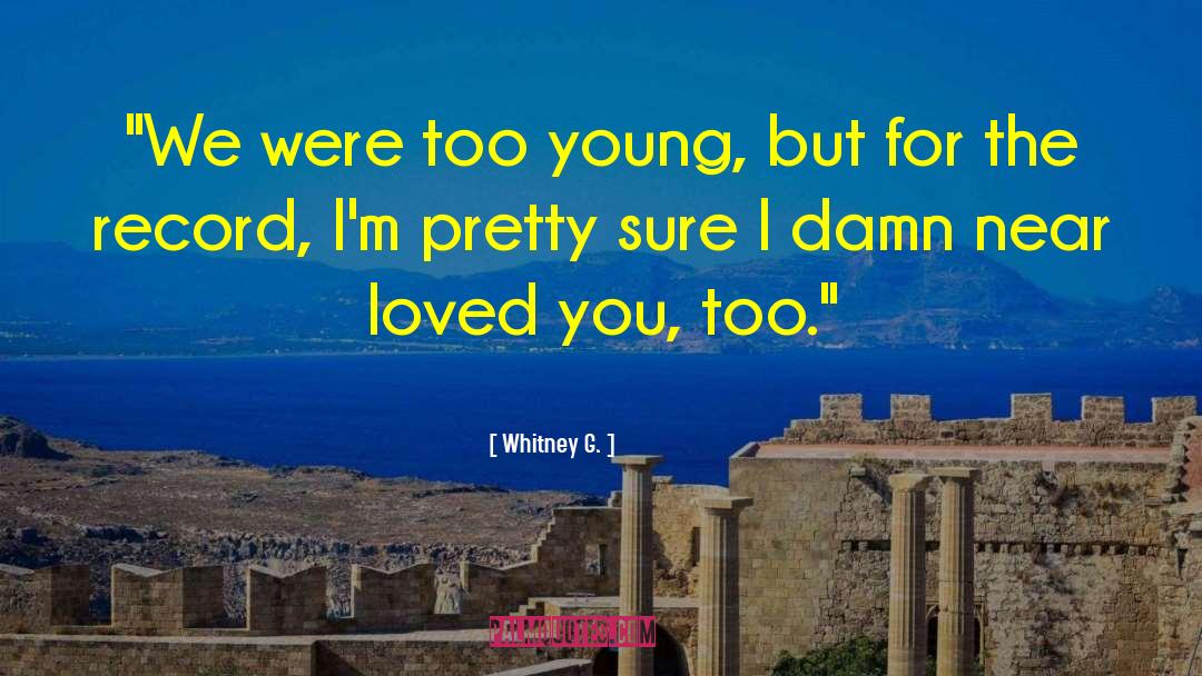 Loved You quotes by Whitney G.