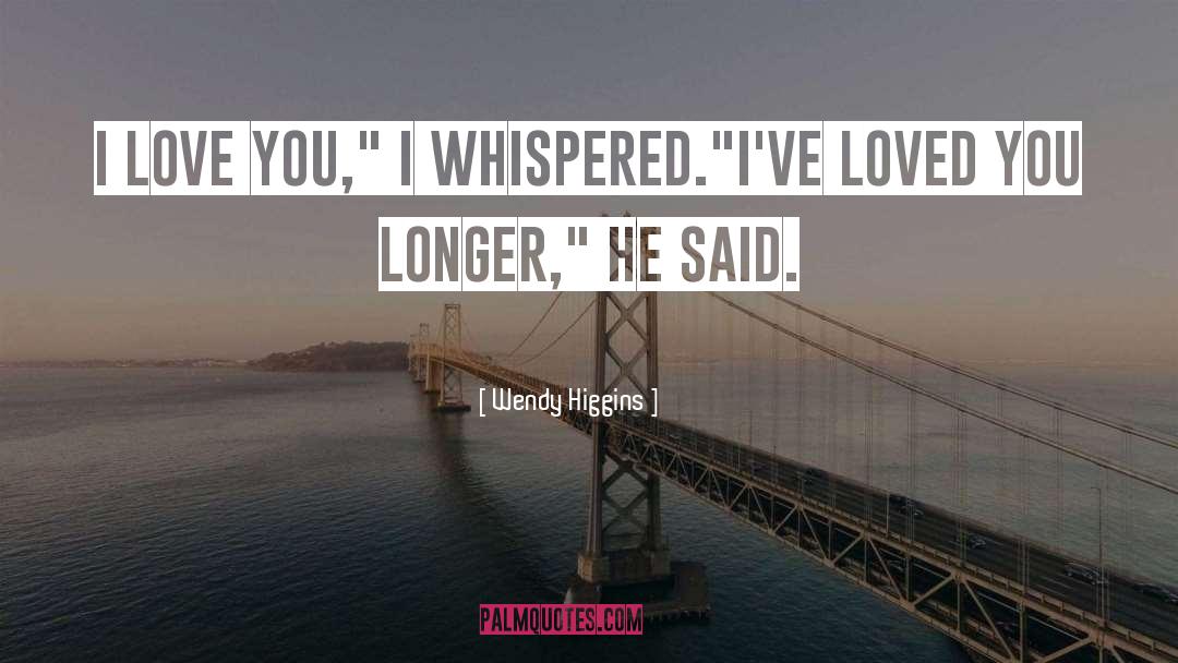 Loved You quotes by Wendy Higgins