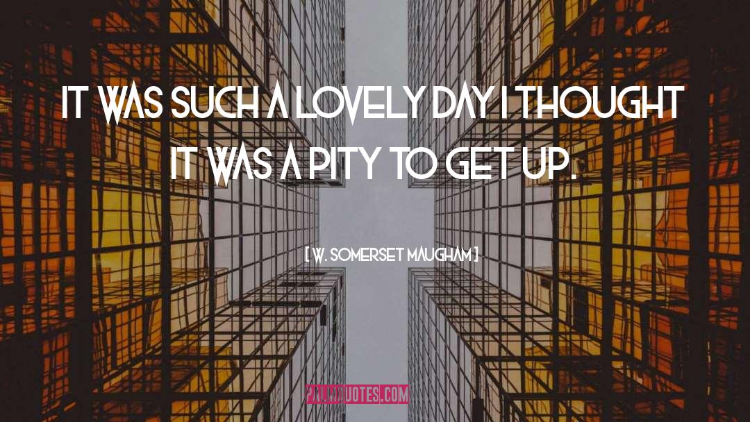 Lovely Day quotes by W. Somerset Maugham