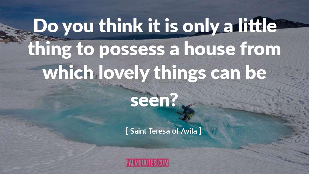 Lovely Things quotes by Saint Teresa Of Avila