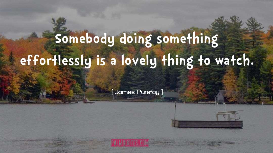 Lovely Things quotes by James Purefoy