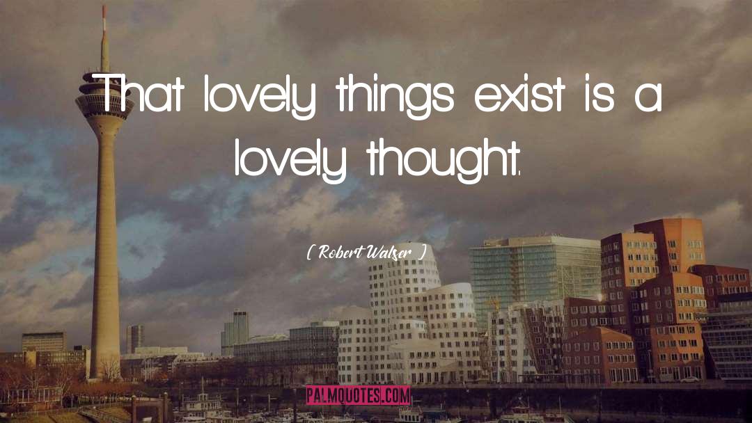 Lovely Things quotes by Robert Walser